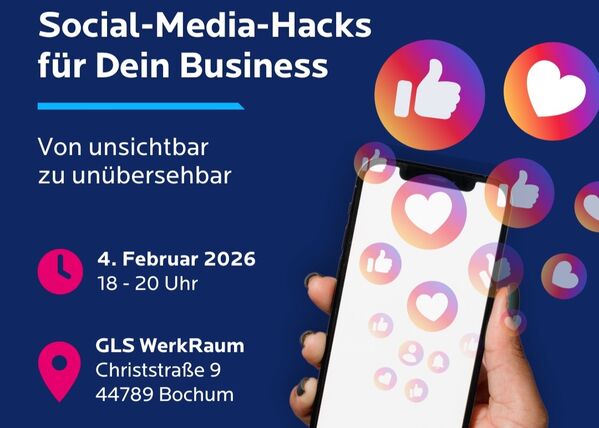 Auf blauem Hintergrund ist rechts ein Smartphone, aus dem Daumen-Hoch- und Herz-Reaktionen wie Ballons aufsteigen. Daneben steht: "Social-Media-Hacks für Dein Business. Von unsichtbar zu unübersehbar. 4. Februar, 18-20 Uhr. GLS WerkRaum, Christstraße 9, 44789 Bochum."