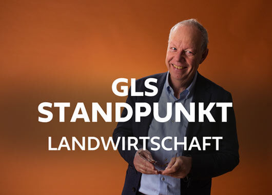 GLS Standpunkt: Landwirtschaft